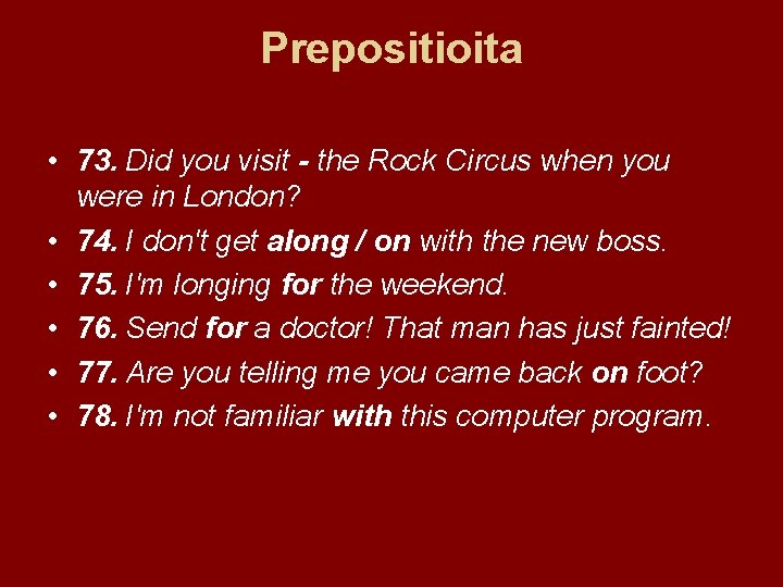 Prepositioita • 73. Did you visit - the Rock Circus when you were in