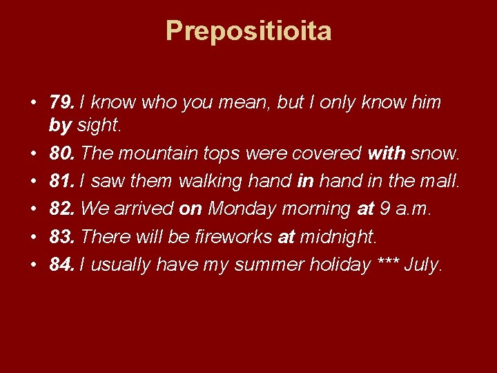 Prepositioita • 79. I know who you mean, but I only know him by