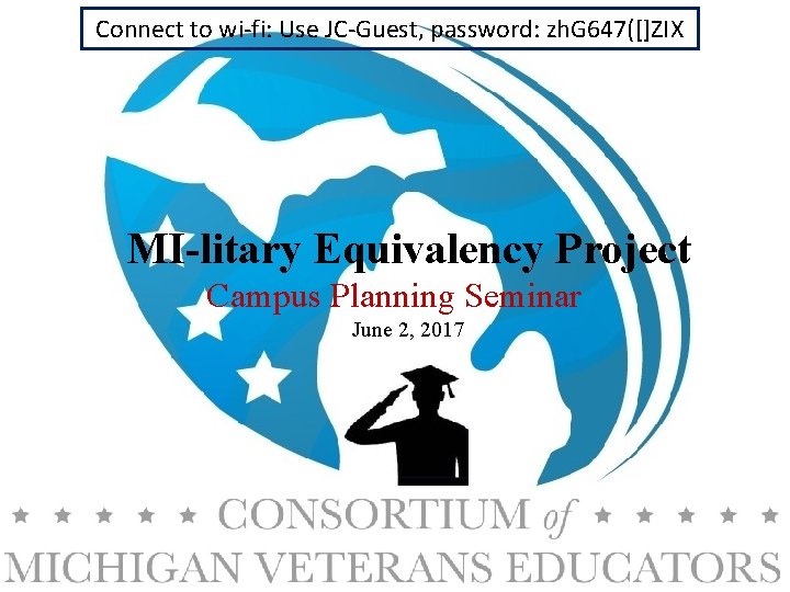 Connect to wi-fi: Use JC-Guest, password: zh. G 647([]ZIX MI-litary Equivalency Project Campus Planning