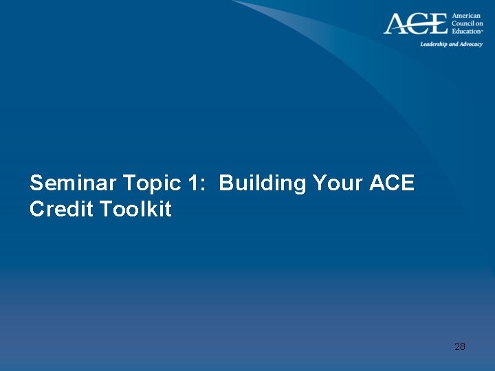 Seminar Topic 1: Building Your ACE Credit Toolkit 28 