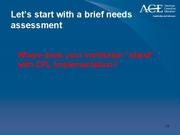 Let’s start with a brief needs assessment Where does your institution “stand” with CPL