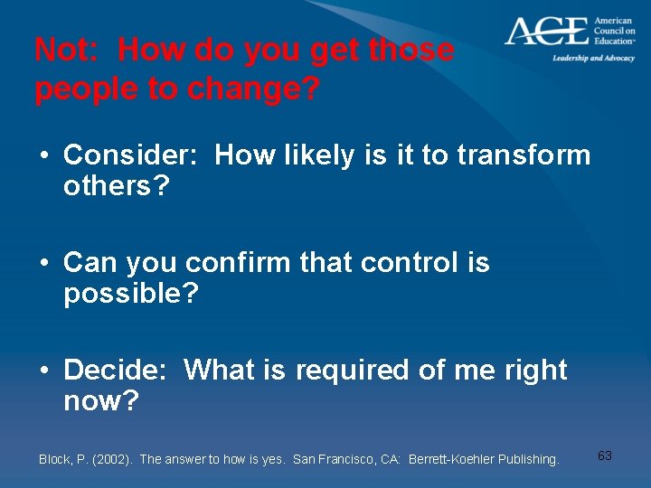 Not: How do you get those people to change? • Consider: How likely is