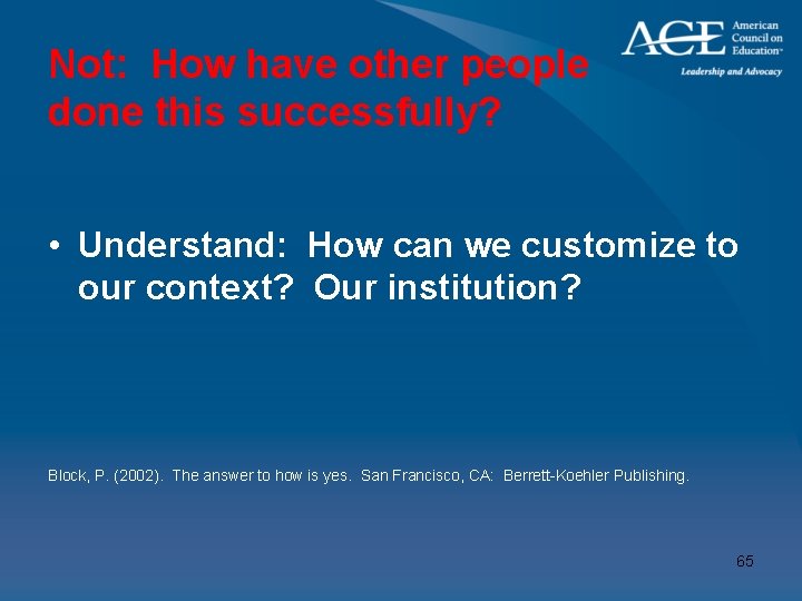 Not: How have other people done this successfully? • Understand: How can we customize