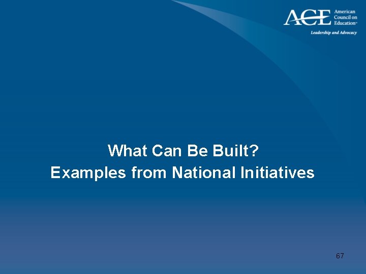 What Can Be Built? Examples from National Initiatives 67 