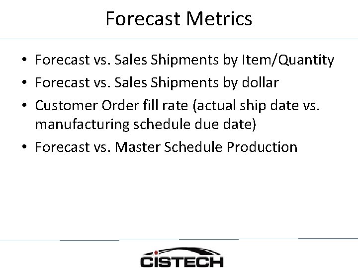 Forecast Metrics • Forecast vs. Sales Shipments by Item/Quantity • Forecast vs. Sales Shipments