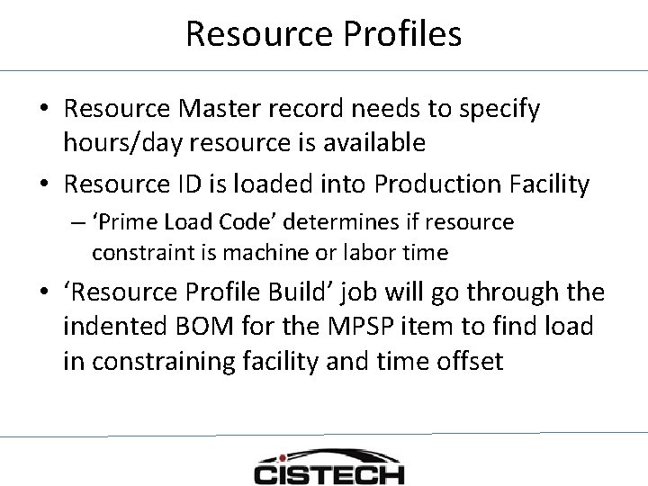 Resource Profiles • Resource Master record needs to specify hours/day resource is available •