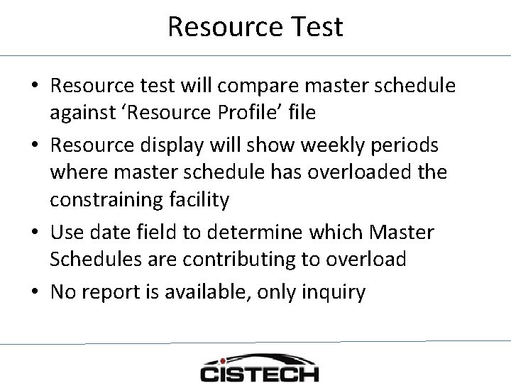 Resource Test • Resource test will compare master schedule against ‘Resource Profile’ file •