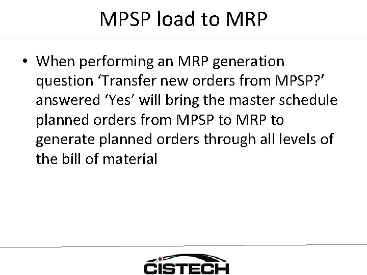 MPSP load to MRP • When performing an MRP generation question ‘Transfer new orders