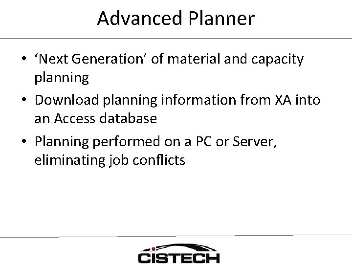 Advanced Planner • ‘Next Generation’ of material and capacity planning • Download planning information