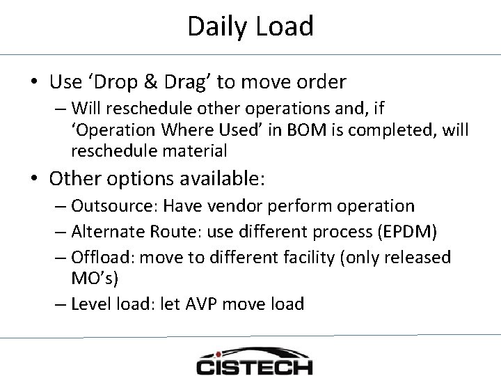 Daily Load • Use ‘Drop & Drag’ to move order – Will reschedule other
