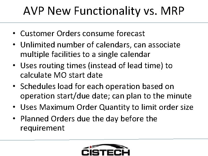 AVP New Functionality vs. MRP • Customer Orders consume forecast • Unlimited number of