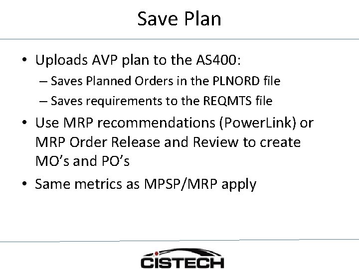 Save Plan • Uploads AVP plan to the AS 400: – Saves Planned Orders