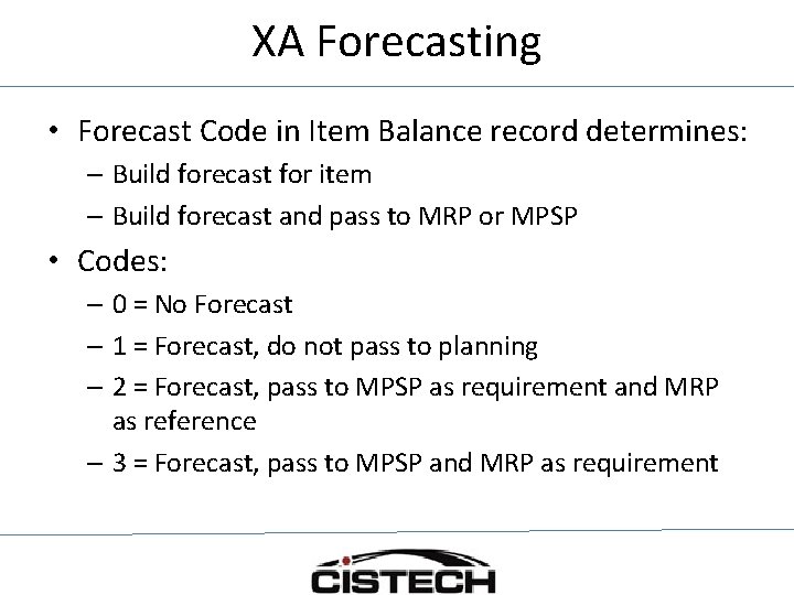 XA Forecasting • Forecast Code in Item Balance record determines: – Build forecast for