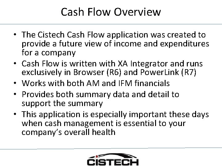 Cash Flow Overview • The Cistech Cash Flow application was created to provide a
