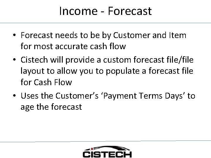 Income - Forecast • Forecast needs to be by Customer and Item for most
