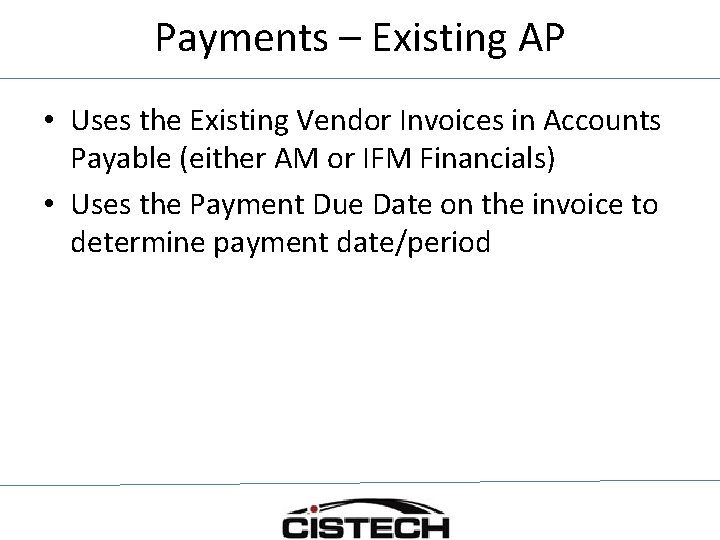Payments – Existing AP • Uses the Existing Vendor Invoices in Accounts Payable (either