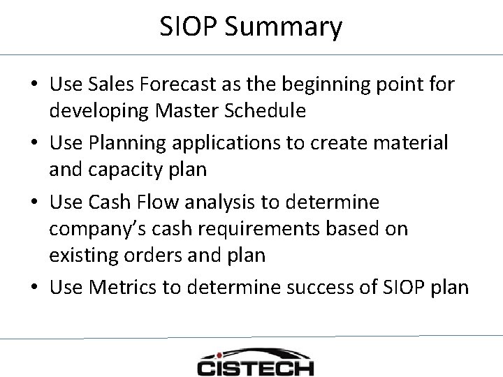 SIOP Summary • Use Sales Forecast as the beginning point for developing Master Schedule