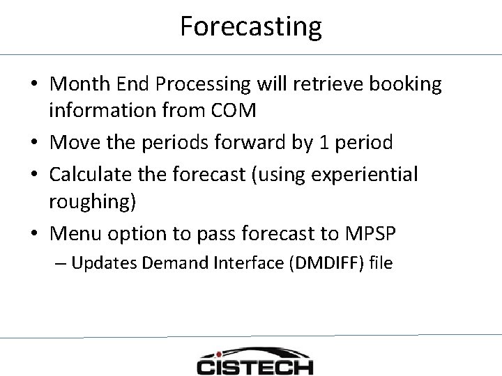 Forecasting • Month End Processing will retrieve booking information from COM • Move the
