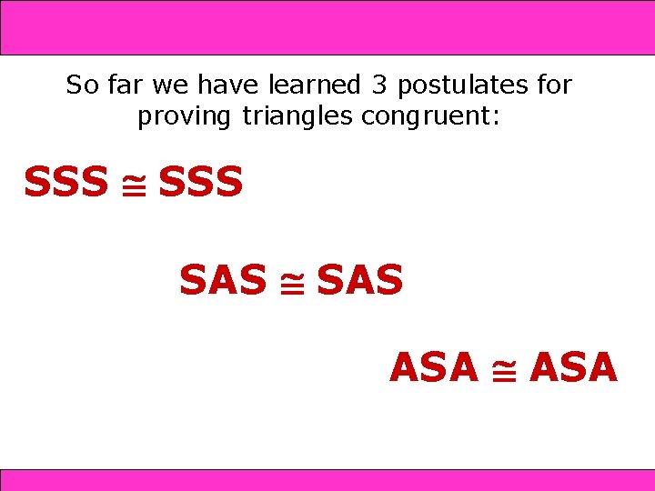 and SAS 4 -4 Triangle Congruence: SSS 4 -5 ASA So far we have