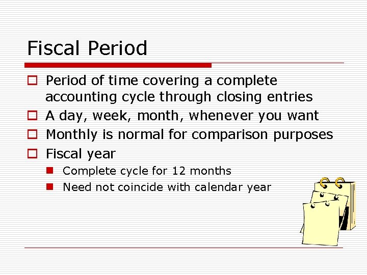 Fiscal Period of time covering a complete accounting cycle through closing entries o A