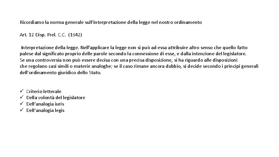 Ricordiamo la norma generale sull’interpretazione della legge nel nostro ordinamento Art. 12 Disp. Prel.