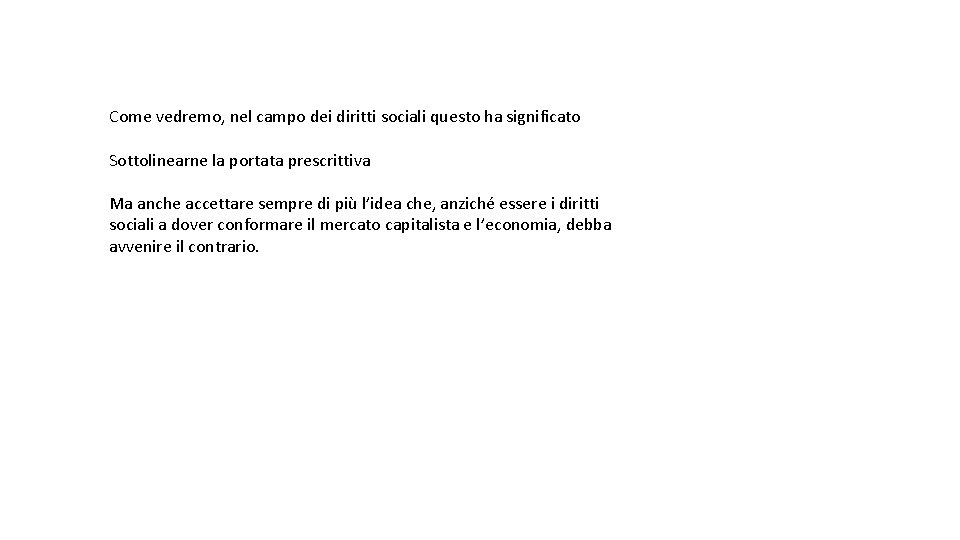 Come vedremo, nel campo dei diritti sociali questo ha significato Sottolinearne la portata prescrittiva