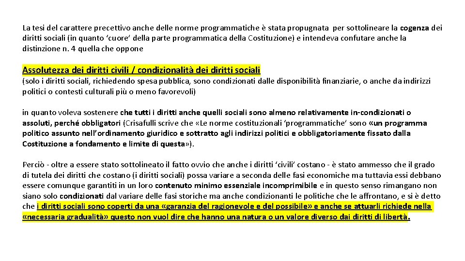 La tesi del carattere precettivo anche delle norme programmatiche è stata propugnata per sottolineare