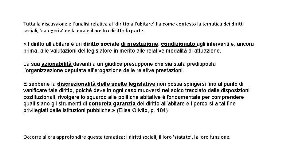 Tutta la discussione e l’analisi relativa al ‘diritto all’abitare’ ha come contesto la tematica