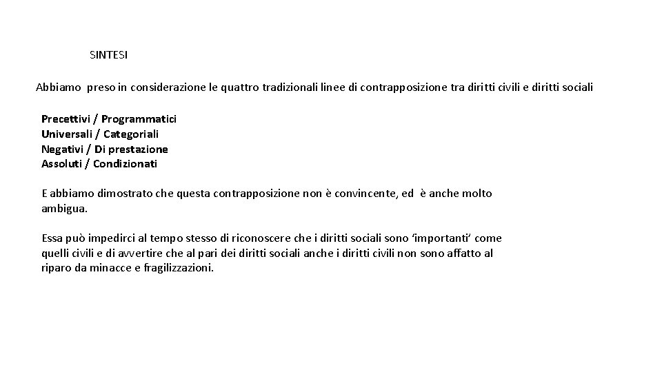 SINTESI Abbiamo preso in considerazione le quattro tradizionali linee di contrapposizione tra diritti civili