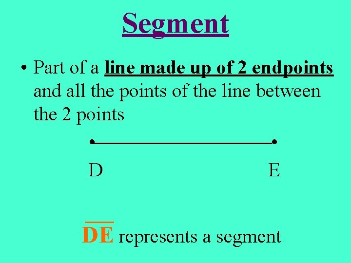 Segment • Part of a line made up of 2 endpoints and all the