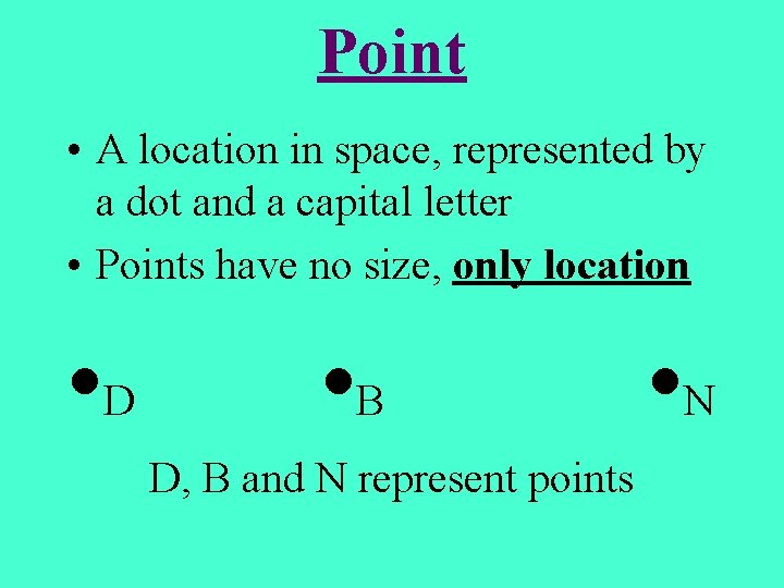 Point • A location in space, represented by a dot and a capital letter