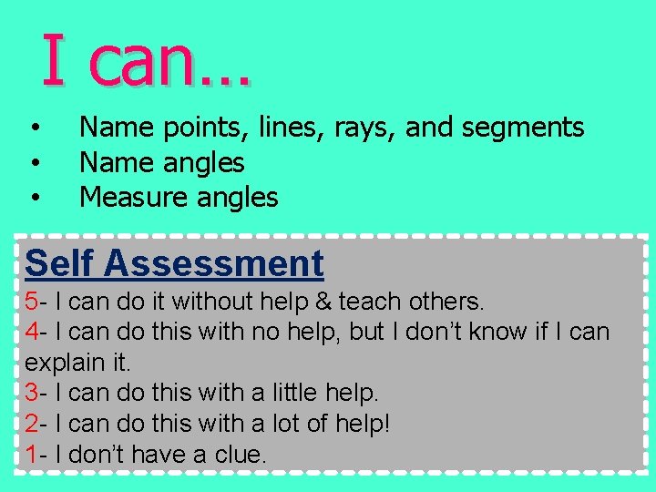 I can… • • • Name points, lines, rays, and segments Name angles Measure