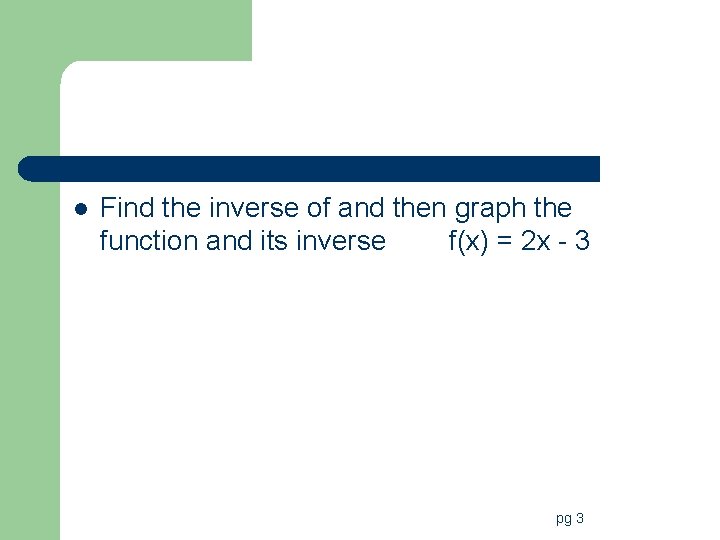 l Find the inverse of and then graph the function and its inverse f(x)