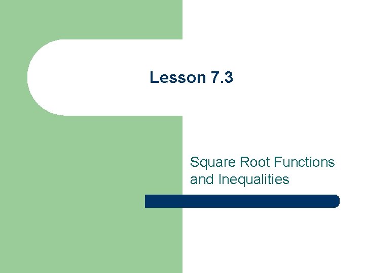 Lesson 7. 3 Square Root Functions and Inequalities 