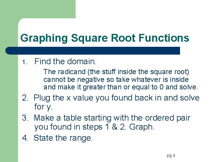 Graphing Square Root Functions 1. Find the domain. The radicand (the stuff inside the