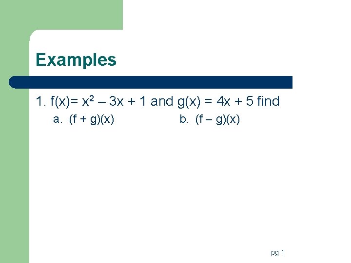 Examples 1. f(x)= x 2 – 3 x + 1 and g(x) = 4