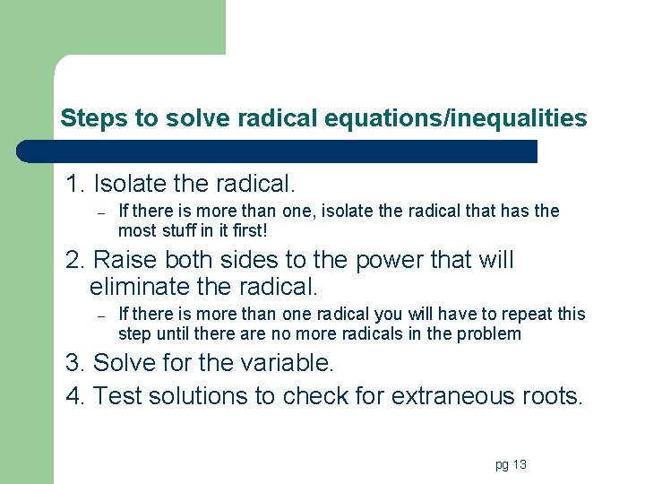 Steps to solve radical equations/inequalities 1. Isolate the radical. – If there is more