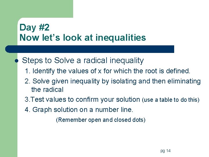 Day #2 Now let’s look at inequalities l Steps to Solve a radical inequality