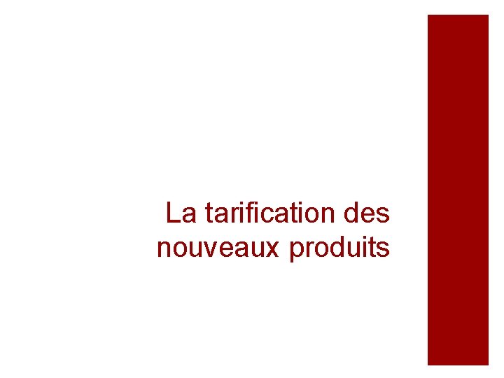 La tarification des nouveaux produits La tarification des nouveaux produits