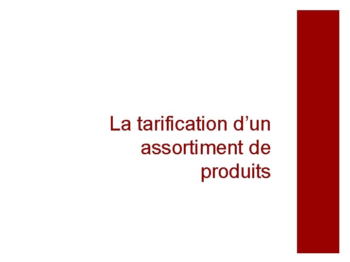 La tarification d’un assortiment de produits La tarification d’un assortiment de produits