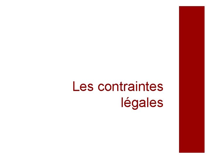 Les contraintes légales Les contraintes légales