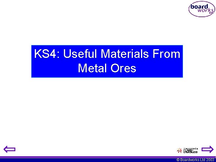 KS 4: Useful Materials From Metal Ores © Boardworks Ltd 2003 