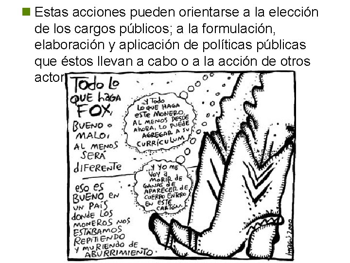 n Estas acciones pueden orientarse a la elección de los cargos públicos; a la