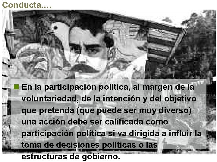 Conducta…. n En la participación política, al margen de la voluntariedad, de la intención