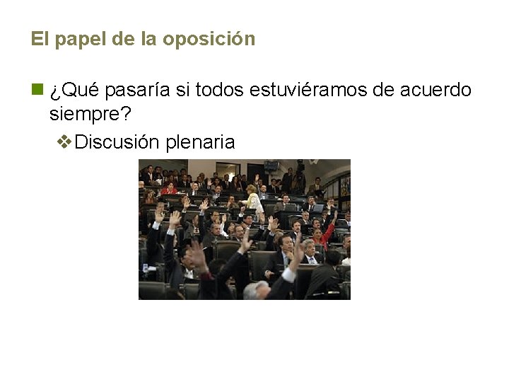 El papel de la oposición n ¿Qué pasaría si todos estuviéramos de acuerdo siempre?