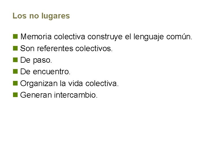 Los no lugares n Memoria colectiva construye el lenguaje común. n Son referentes colectivos.