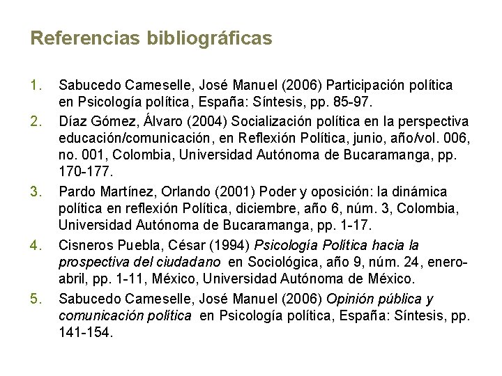 Referencias bibliográficas 1. 2. 3. 4. 5. Sabucedo Cameselle, José Manuel (2006) Participación política