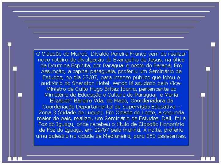 O Cidadão do Mundo, Divaldo Pereira Franco vem de realizar novo roteiro de divulgação