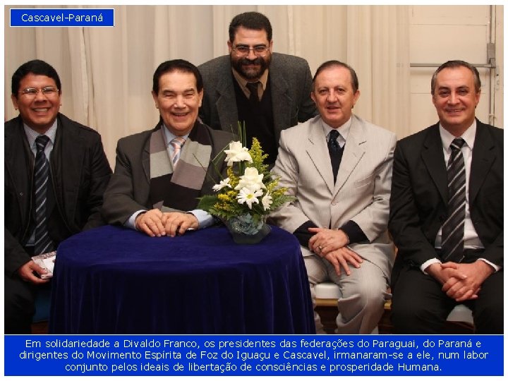 Cascavel-Paraná Em solidariedade a Divaldo Franco, os presidentes das federações do Paraguai, do Paraná