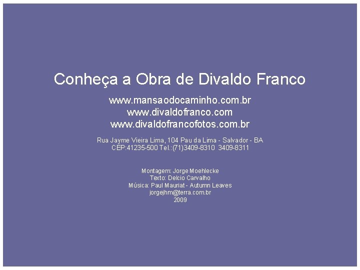 Conheça a Obra de Divaldo Franco www. mansaodocaminho. com. br www. divaldofranco. com www.